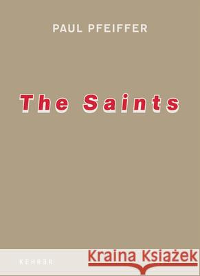 The Saints Paul Pfeiffer 9783868281026 Kehrer Verlag