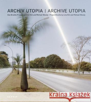 Archive Utopia: The Brasilia Project Lina Kim, Michael Wesely 9783868282214 Kehrer Verlag