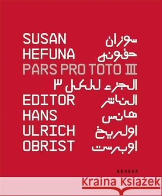 Susan Hefuna Pars Pro Toto Iii Negar Azimi, Etel Adnan, Nawal El Saadawi, Hans Ulrich Obrist, Susan Hefuna 9783868283273