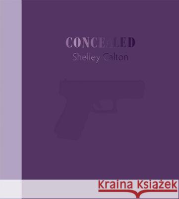 Concealed: She's got a Gun Shelly Calton, Bevin Bering Dubrowski 9783868285154 Kehrer Verlag