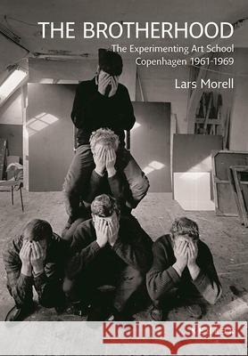 The Brotherhood: The Experimenting Art School Copenhagen 1961-1969 Morell, Lars 9783868287035 Kehrer Verlag