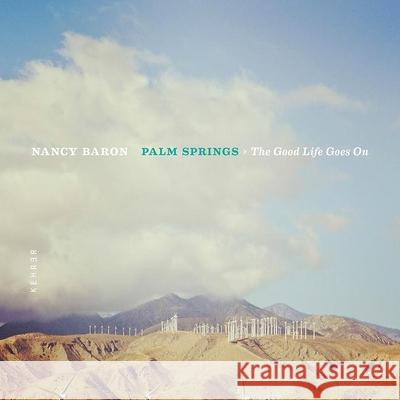 Palm Springs: The Good Life Goes On Nancy Baron 9783868287066 Kehrer Verlag