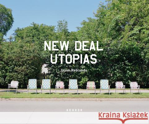 New Deal Utopias Jason Reblando 9783868287905 Kehrer Verlag
