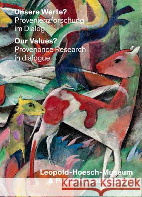 Unsere Werte?/Our Values?: Provenienzforschung Im Dialog: Leopold-Hoesch-Museum & Wallraf-Richartz-Museum/Provenance Research in Dialogoue: Leopo Goldmann, Renate 9783868323801 Wienand Verlag
