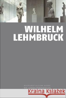 Wilhelm Lehmbruck Lehmbruck, Wilhelm 9783868323887 Wienand Verlag