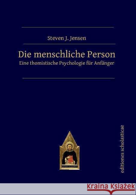 Die menschliche Person : Eine thomistische Psychologie für Anfänger Jensen, Steven J. 9783868382273