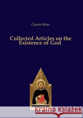 Collected Articles on the Existence of God Gaven Kerr 9783868382716