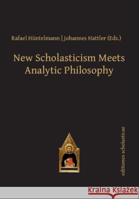 New Scholasticism Meets Analytic Philosophy Rafael Huntelmann Johannes Hattler  9783868385458