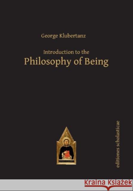 Introduction to the Philosophy of Being: A Contemporary Introduction George P. Klubertanz   9783868385540 Editiones Scholasticae