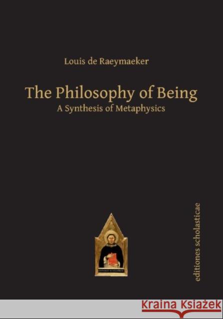 The Philosophy of Being: A Synthesis of Metaphysics Louis De Raeymaeker Edmund H. Ziegelmeyer 9783868385595 Editions Scholasticae