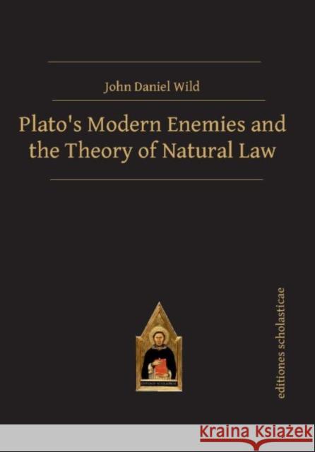 Plato's Modern Enemies and the Theory of Natural Law John Daniel Wild 9783868385830 Transaction Publishers