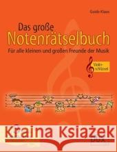 Das große Notenrätselbuch, Ausgabe Violinschlüssel : Für alle kleinen und großen Freunde der Musik Klaus, Guido   9783868490121