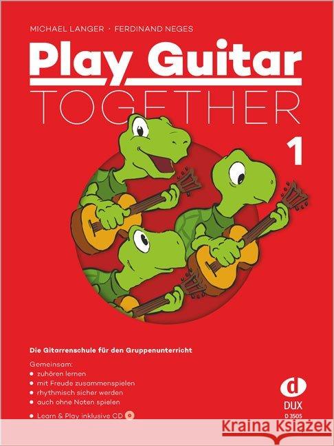 Play Guitar Together!, m. Audio-CD. Bd.1 : Die Gitarrenschule für den Gruppenunterricht Langer, Michael; Neges, Ferdinand 9783868492620 Edition Dux