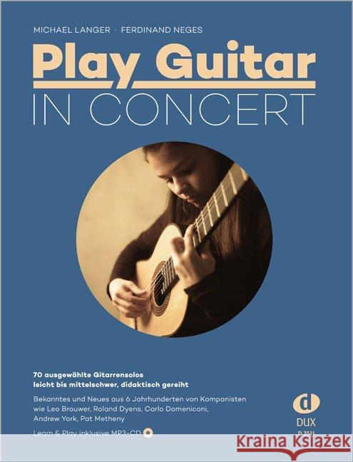 Play Guitar - In Concert, m. Audio-CD : 70 ausgewählte Gitarrensolos - leicht bis mittelschwer, didaktisch gereiht Langer, Michael; Neges, Ferdinand 9783868492743