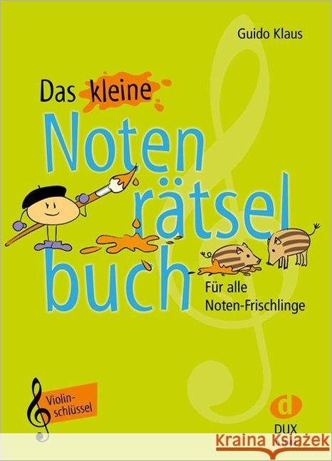 Das kleine Notenrätselbuch, Violinschlüssel : Für alle Noten-Frischlinge Klaus, Guido 9783868492767