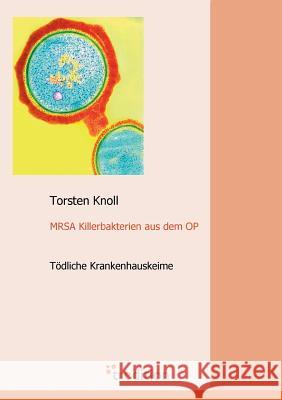 Mrsa Killerbakterien Aus Dem Op Knoll, Torsten 9783868500882