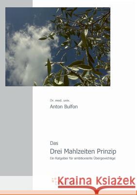 Das Drei Mahlzeiten Prinzip Bulfon, Anton 9783868501513 Tredition