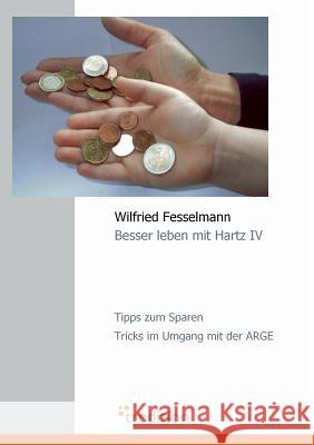 Besser Leben Mit Hartz IV Fesselmann, Wilfried 9783868503678 Tredition