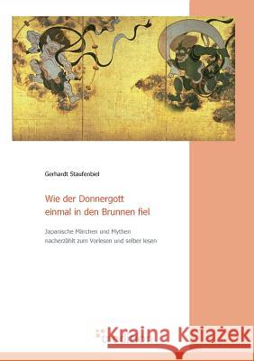 Wie der Donnergott einmal in den Brunnen fiel: Japanische Märchen, Legenden und Mythen Staufenbiel, Gerhardt 9783868506273 tredition