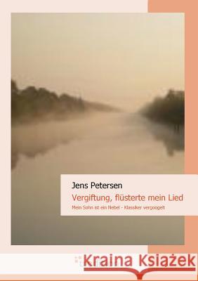 Vergiftung, Flusterte Mein Lied: Mein Sohn Ist Ein Nebel Petersen, Jens 9783868506532