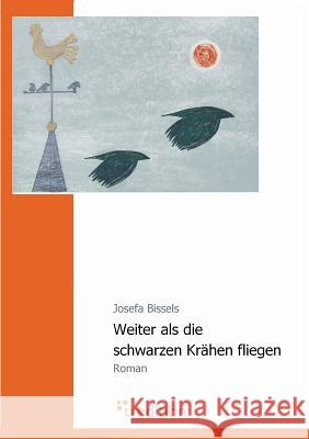 Weiter ALS Die Schwarzen Krahen Fliegen Bissels, Josefa 9783868506761