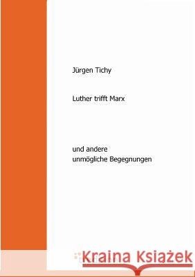 Luther Trifft Marx Tichy, Jurgen 9783868506853 Tredition Gmbh