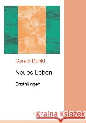 Neues Leben Dunkl, Gerald 9783868507027 Tredition Gmbh