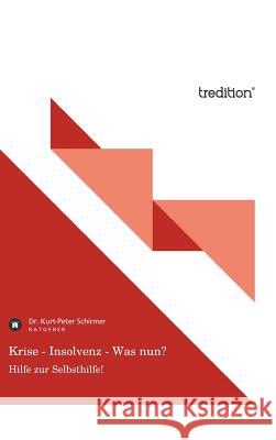 Krise - Insolvenz - Was Nun? Schirmer, Kurt-Peter 9783868508994