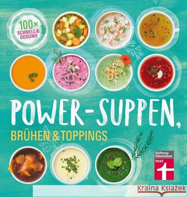 Power-Suppen, Brühen & Toppings : 100x schnell & gesund Cramm, Dagmar von 9783868514483 Stiftung Warentest