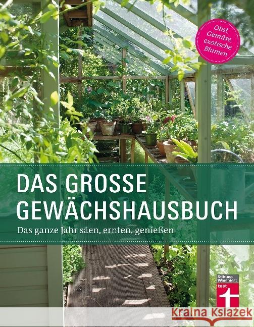 Das große Gewächshausbuch : Das ganze Jahr säen, ernten, genießen Palmstierna, Inger; Gschwilm, Julia 9783868514537 Stiftung Warentest