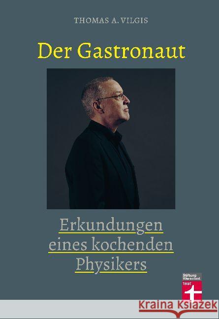 Der Gastronaut : Erkundungen eines kochenden Physikers Vilgis, Thomas 9783868514834 Stiftung Warentest