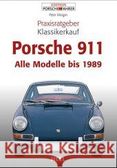Porsche 911 : Alle Modelle bis 1989 Morgan, Peter   9783868522983