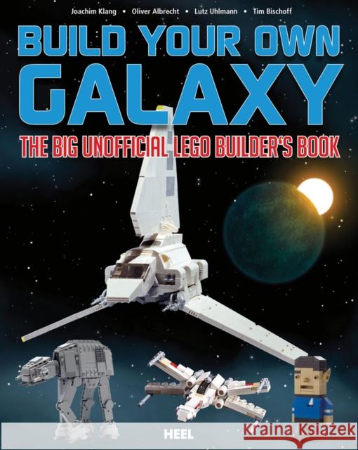 Build Your Own Galaxy: The Big Unofficial Logo Builder's Book Lutz Uhlmann 9783868527773 Heel-Verlag GMBH