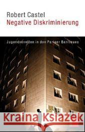 Negative Diskriminierung : Jugendrevolten in den Pariser Banlieues Castel, Robert   9783868542011