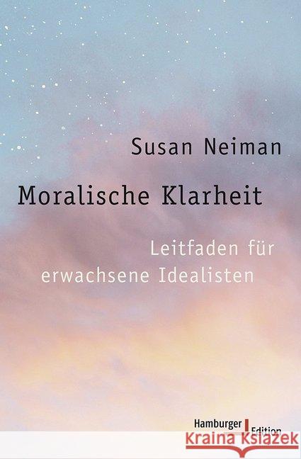 Moralische Klarheit : Leitfaden für erwachsene Idealisten Neiman, Susan 9783868542714 Hamburger Edition