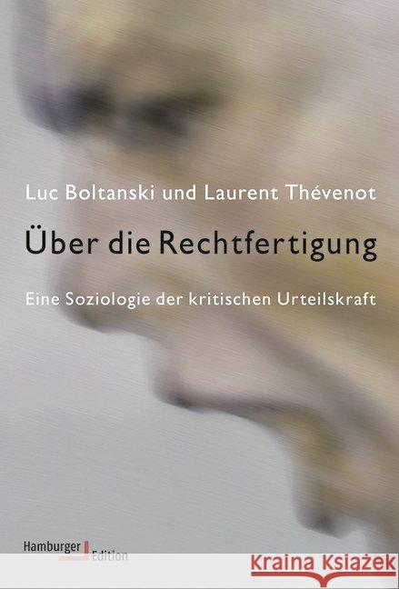 Über die Rechtfertigung : Eine Soziologie der kritischen Urteilskraft Boltanski, Luc; Thévenot, Laurent 9783868542851 Hamburger Edition