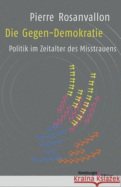 Die Gegen-Demokratie : Politik im Zeitalter des Misstrauens Rosanvallon, Pierre 9783868543124 Hamburger Edition