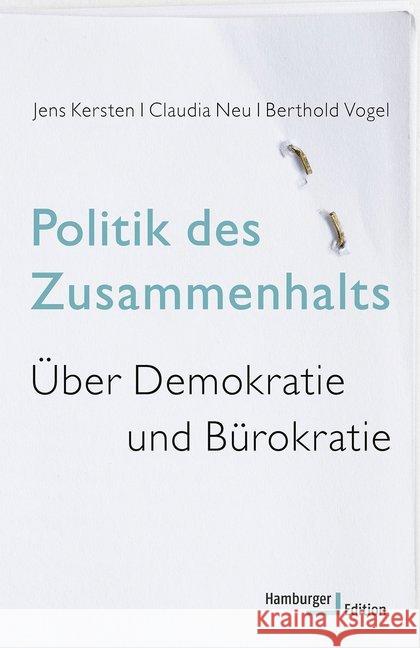 Politik des Zusammenhalts : Über Demokratie und Bürokratie Kersten, Jens; Neu, Claudia; Vogel, Berthold 9783868543285 Hamburger Edition