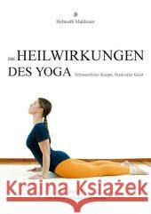 Die Heilwirkungen des Yoga - Schmerzfreier Körper, friedvoller Geist. Bd.1 : Der therapeutische Hathayoga Maldoner, Helmuth 9783868585612