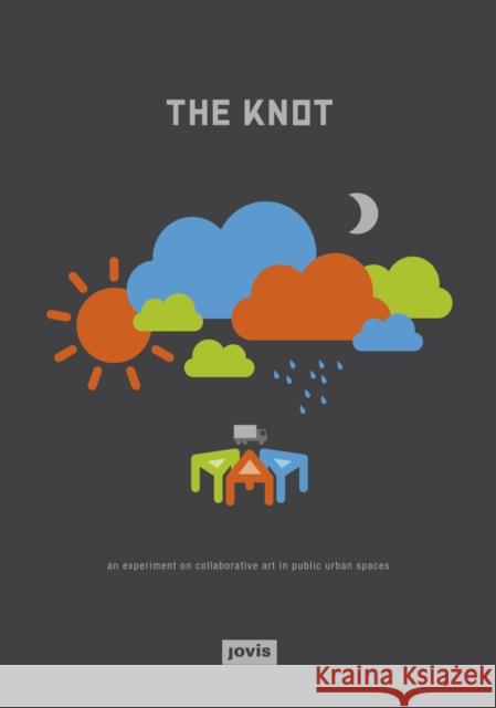 The Knot: An Experiment on Collaborative Art in Public Urban Space Bader, Markus 9783868591156 Jovis