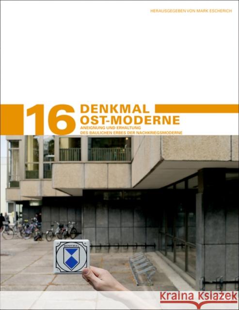 Denkmal Ost-Moderne: Aneignung Und Erhaltung Des Baulichen Erbes Der Nachkriegsmoderne Escherich, Mark 9783868591439