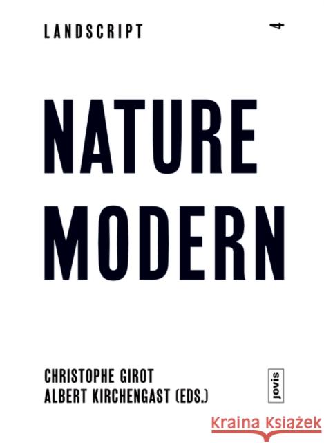 Landscript 04: Nature Modern: Merging Architecture and Landscape in the Modern Movement Kirchengast, Albert 9783868592139 Jovis