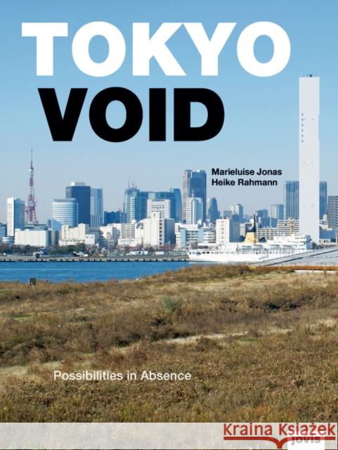 Tokyo Void: Possibilities in Absence Jonas, Marieluise 9783868592726 Jovis