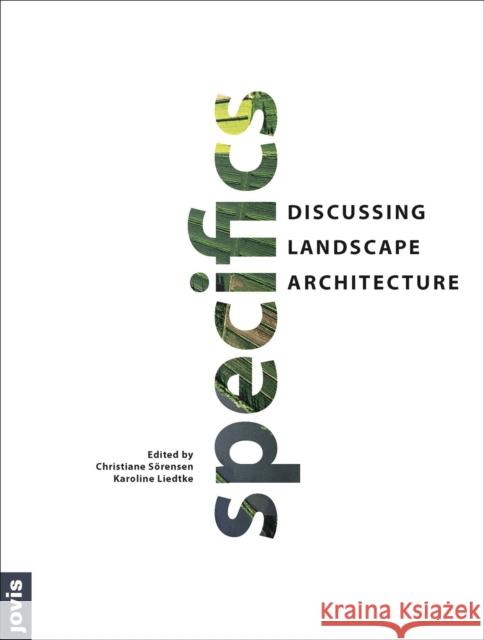 Specifics: Discussing Landscape Architecture Soerensen, Christiane 9783868592993 Jovis