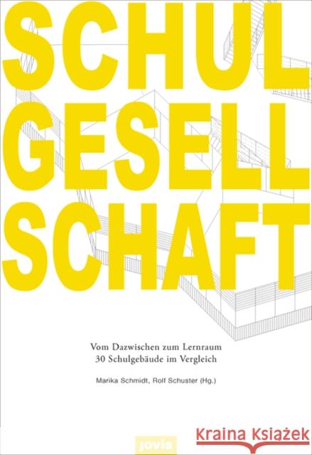 Schulgesellschaft: Vom Dazwischen Zum Lernraum - 30 Schulgebäude Im Vergleich Schmidt, Marika 9783868593426