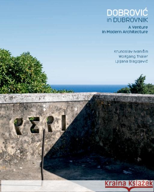 Dobrovic in Dubrovnik: A Venture in Modern Architecture Ivaniﬂin, Krunoslav 9783868593570 Jovis