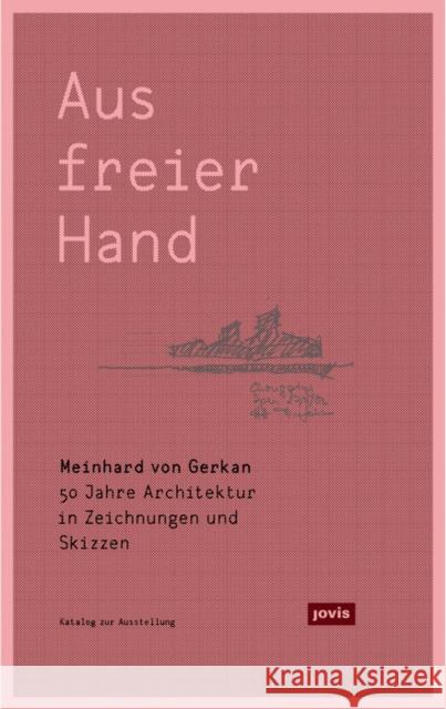 Meinhard Von Gerkan - Aus Freier Hand.: 50 Jahre Architektur in Zeichnungen Und Skizzen Kuhn, Michael 9783868593761