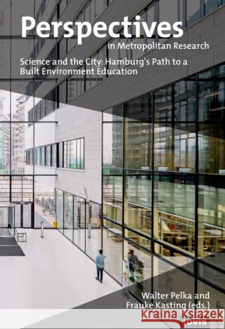 Perspectives in Metropolitan Research 3: Science and the City: Hamburg's Path to a Built Environment Education Pelka, Walter 9783868594584 Jovis