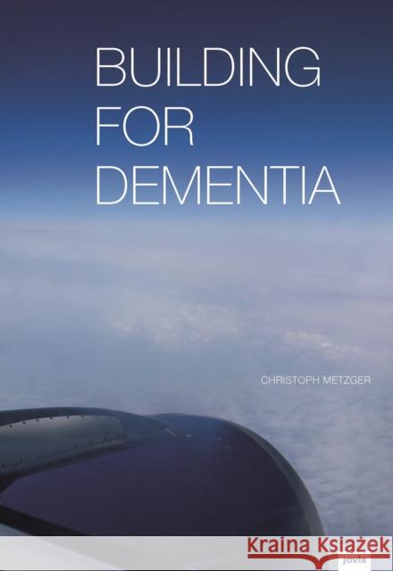 Building for Dementia Christoph Metzger 9783868594782