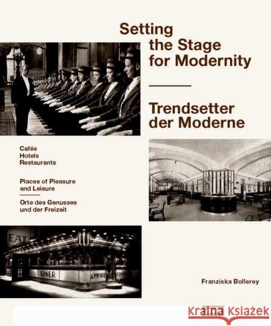 Setting the Stage for Modernity: Restaurants, Cafés, Hotels Bollerey, Franziska 9783868594836 Jovis